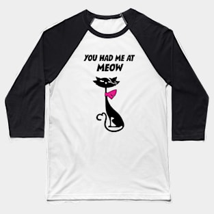 You Had Me At Meow Baseball T-Shirt